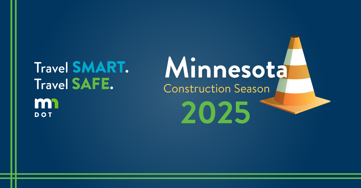 Travel smart, travel safe and watch for orange cones during the 2025 Minnesota construction season.