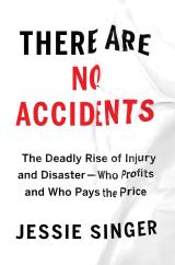 Cover of There Are No Accidents: The Deadly Rise of Injury and Disaster-Who Profits and Who Pays the Price