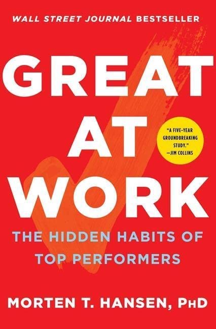 Cover of Great at Work: The Hidden Habits of Top Performers, by Morten T. Hansen
