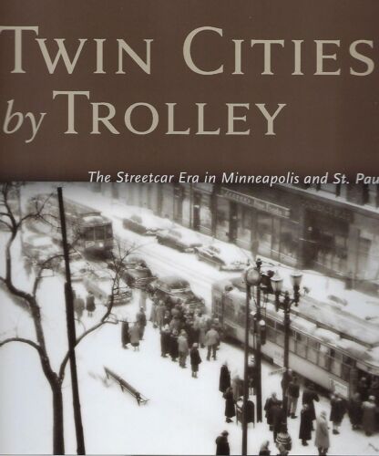 Cover of 'Twin Cities by Trolley: the Streetcar Era in Minneapolis and St. Paul" by John W. Diers and Aaron Isaacs
