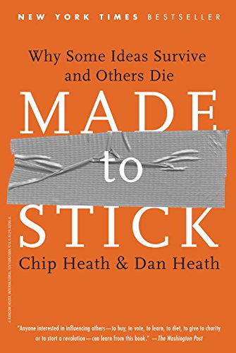 Cover of "Made to stick: why some ideas survive and others die,: By Chip Heath and Dan Heath