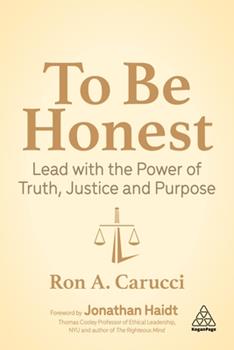 Cover of "To Be Honest: Lead with the Power of Truth, Justice and Purpose," by Ron A. Carrucci