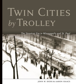 Cover of Twin Cities by Trolley: The Streetcar Era in Minneapolis and St. Paul" by John W. Diers and Aaron Isaacs