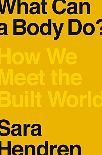 Cover of "What Can a Body Do: How We Meet the Built World" by Sara Hendren