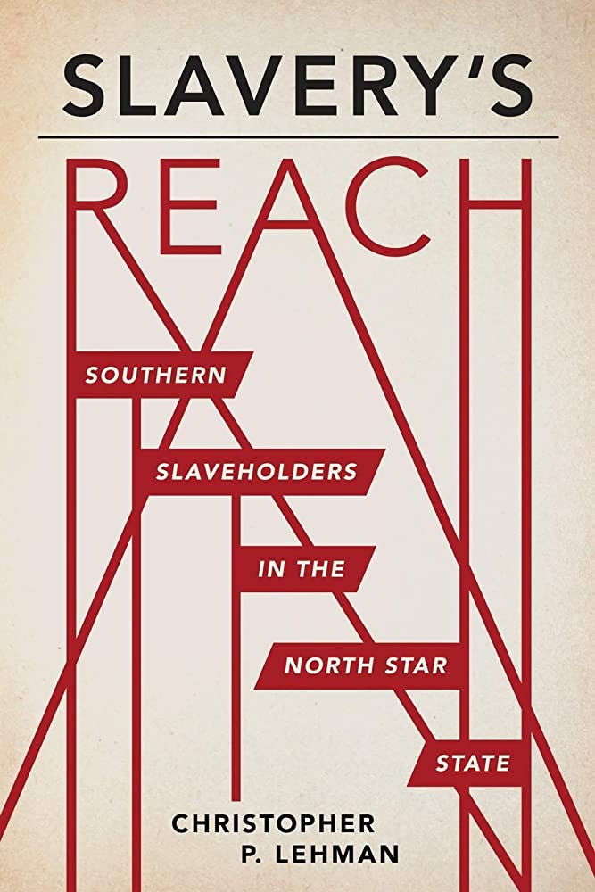 Cover of 'Slavery's Reach: Southern Slaveholders in the North Star State," by Christopher P. Lehman