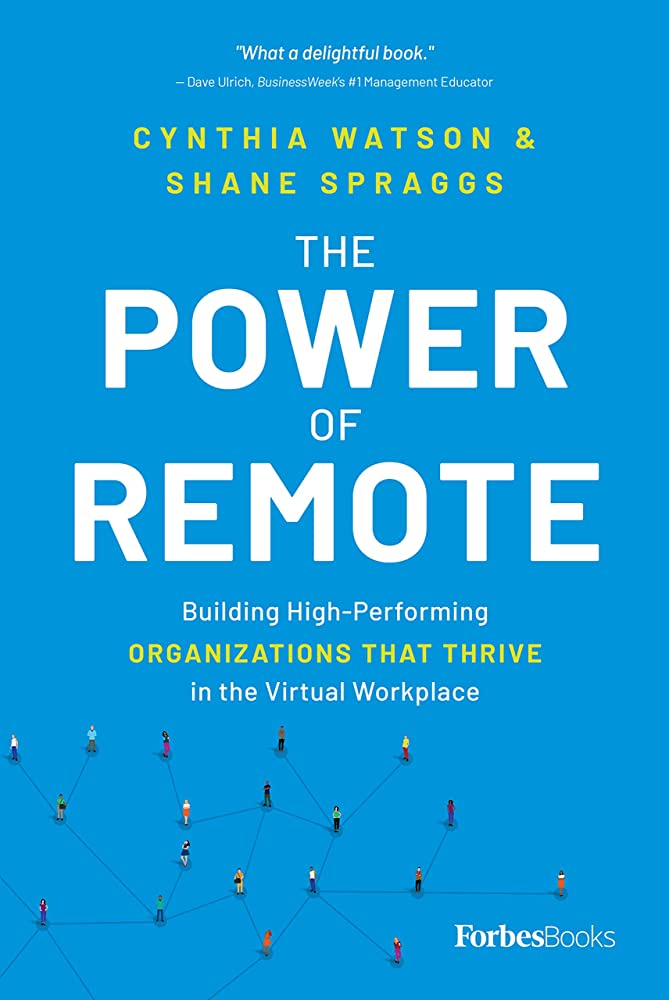 Cover of " The Power of Remote: Building High-Performing Organizations That Thrive in the Virtual Workplace," by Cynthia Watson and Shane Spraggs