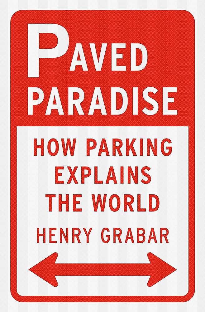 Cover of Paved Paradise: How Parking Expains the World, by Henry Grabar