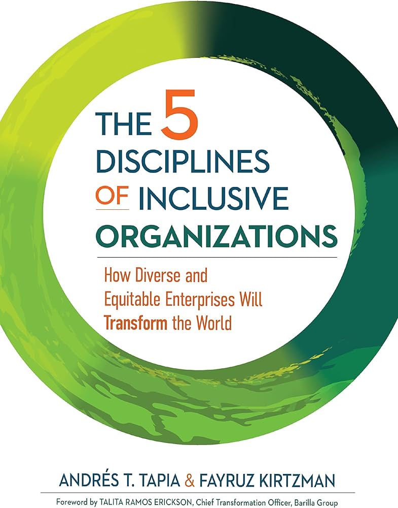 Cover of "The 5 disciplines of inclusive organizations: how diverse and equitable enterprises will transform the world," by Andres T. Tapia and Fayruz Kitzman