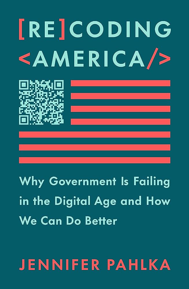 Cover of "Recoding America : Why Government Is Failing in the Digital Age and How We Can Do Better." by Jennifer Pahlka