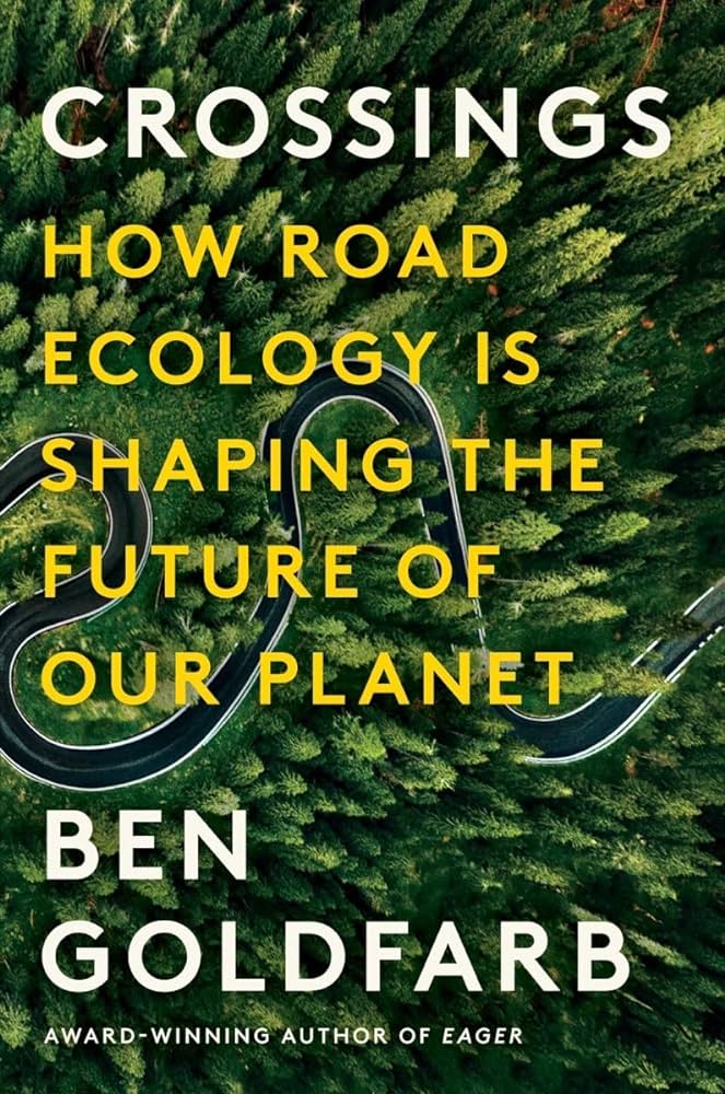 Cover of "Crossings: How Road Ecology is Shaping the Future of Our Planet," by Ben Goldfarb.