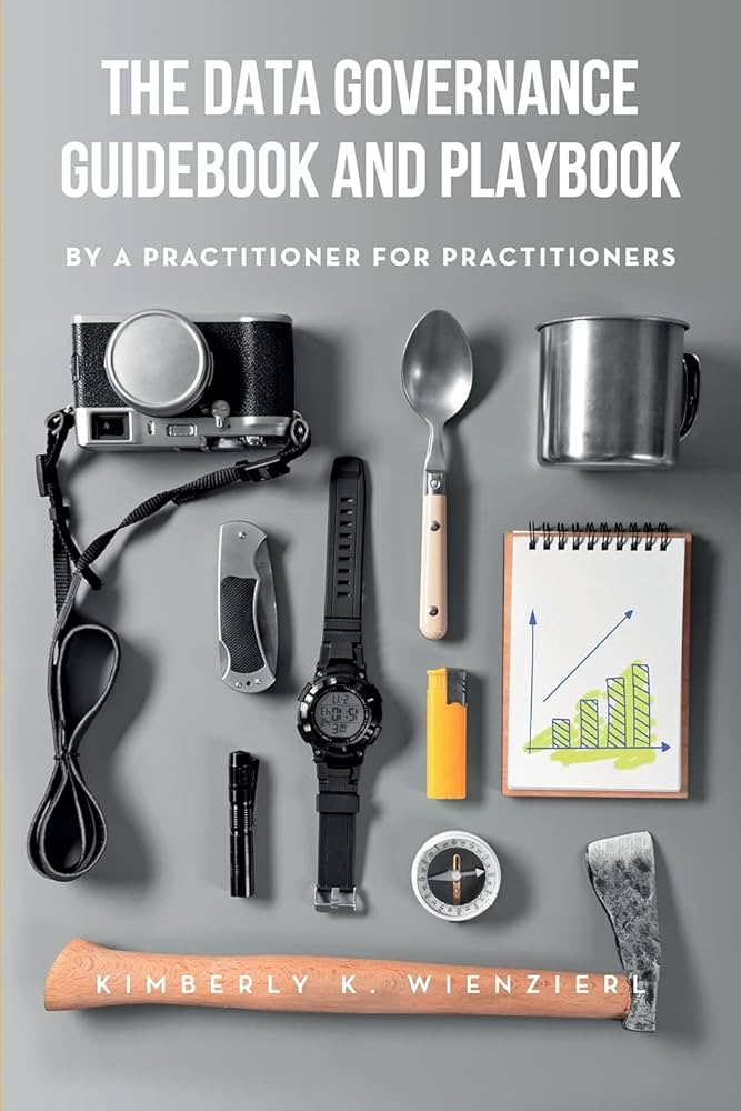 Cover of "The Data Governance Guidebook and Playbook: By a Practitioner for Practicioners," by Kimberly K. Wienzier