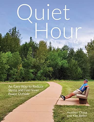 Cover of "Quiet Hour: An Easy Way to Reduce Stress and Feel Inner Peace Outside, by Helen Chase and Ken Beller.