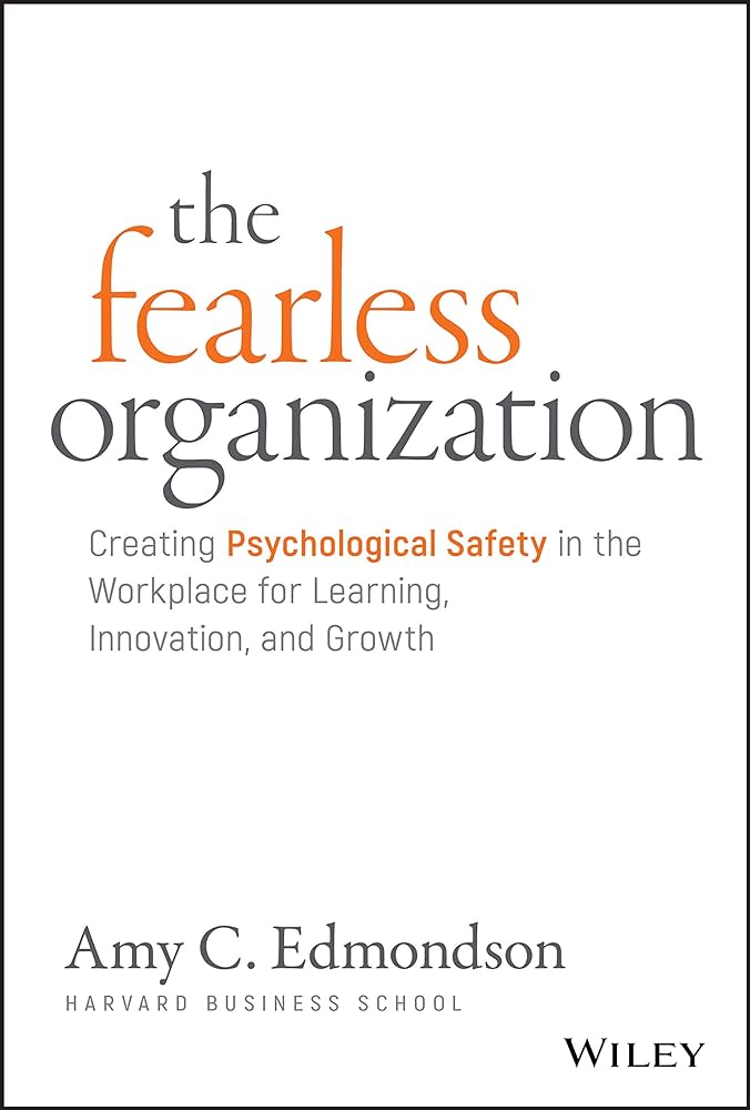 Cover of "The Fearless Organization: Creating Psychological Safety in the Workplace for Learning, Innovation, and Growth," by Amy C. Edmondson